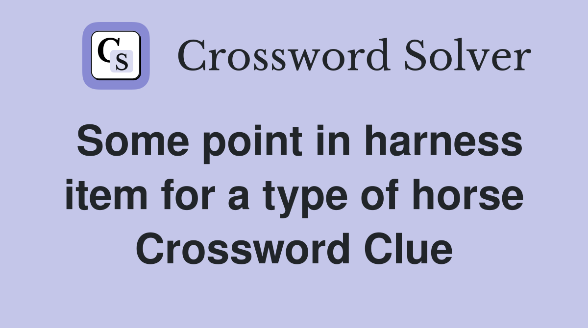 Some point in harness item for a type of horse Crossword Clue Answers